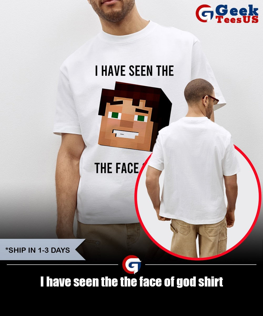 I have seen the the face of god shirt