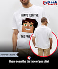 I have seen the the face of god shirt