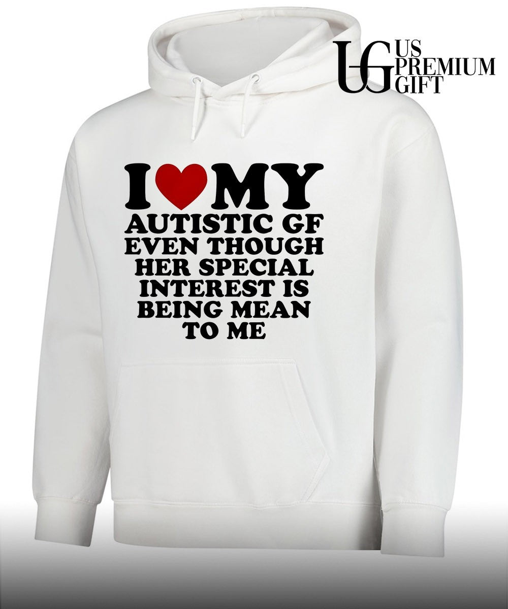 I heart my Autistic gf even though her special interest is being mean to me shirt