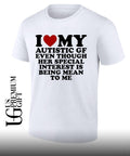 I heart my Autistic gf even though her special interest is being mean to me shirt