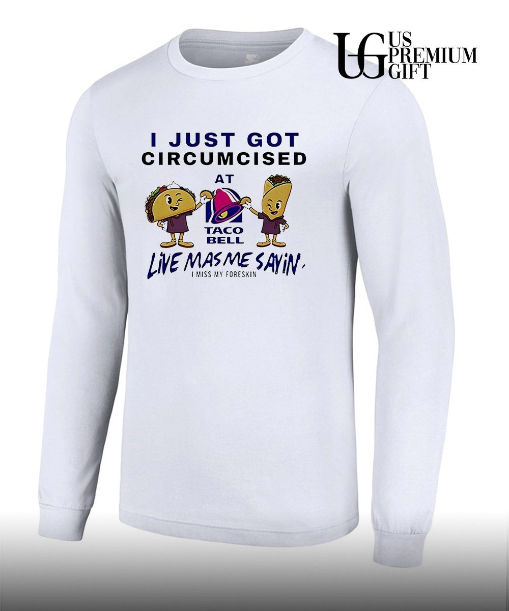 I just got circumcised at Taco Bell shirt