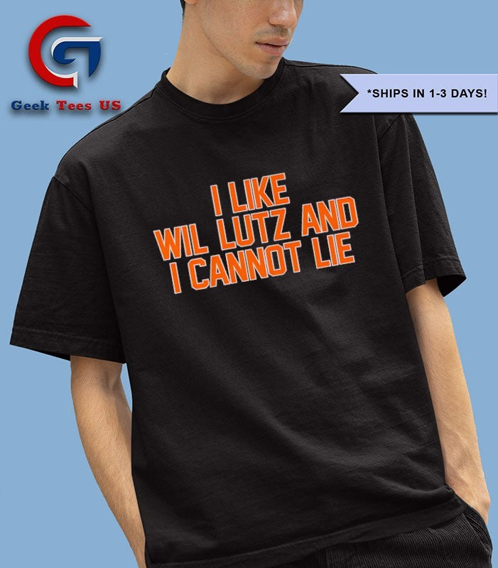 I like Wil Lutz and I Cannot Lie shirt