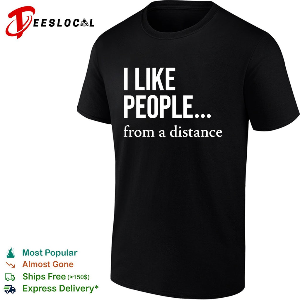 I like people from a distance minimalist bold statement quote typography shirt