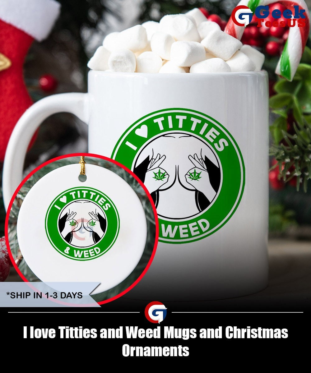 I love Titties and Weed shirt
