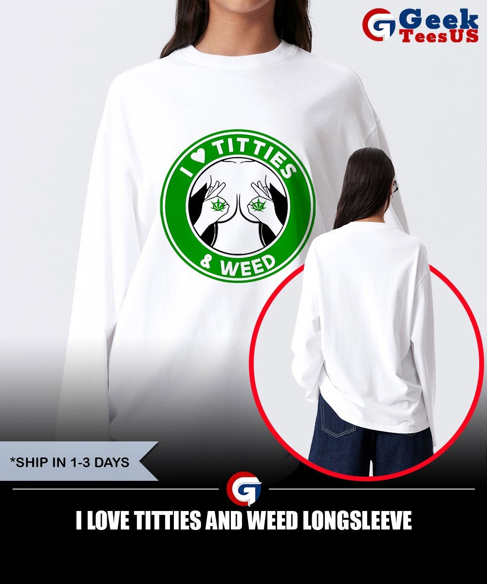 I love Titties and Weed shirt