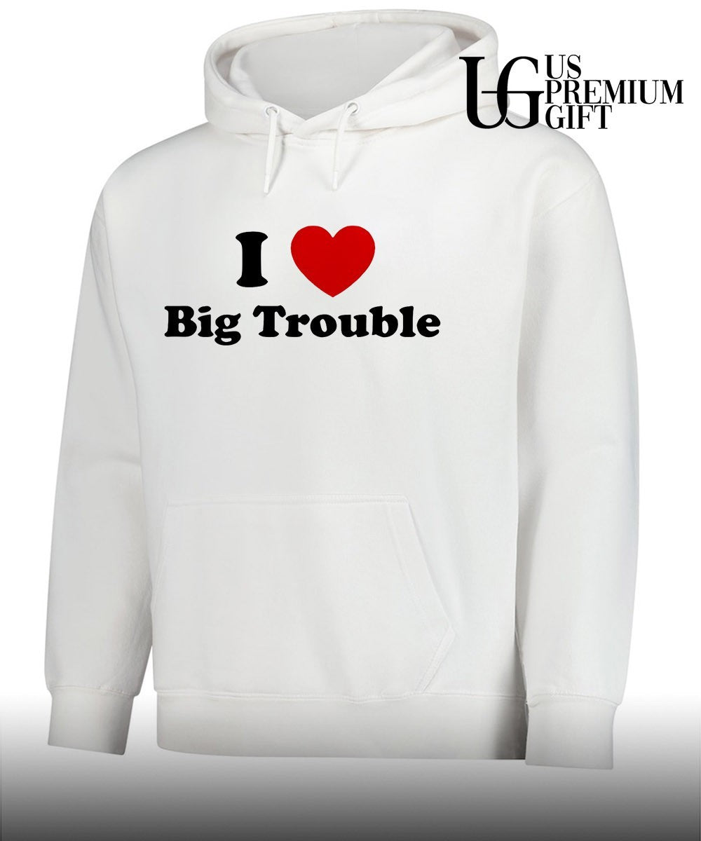 I love big trouble shirt