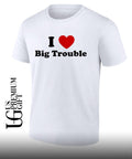 I love big trouble shirt