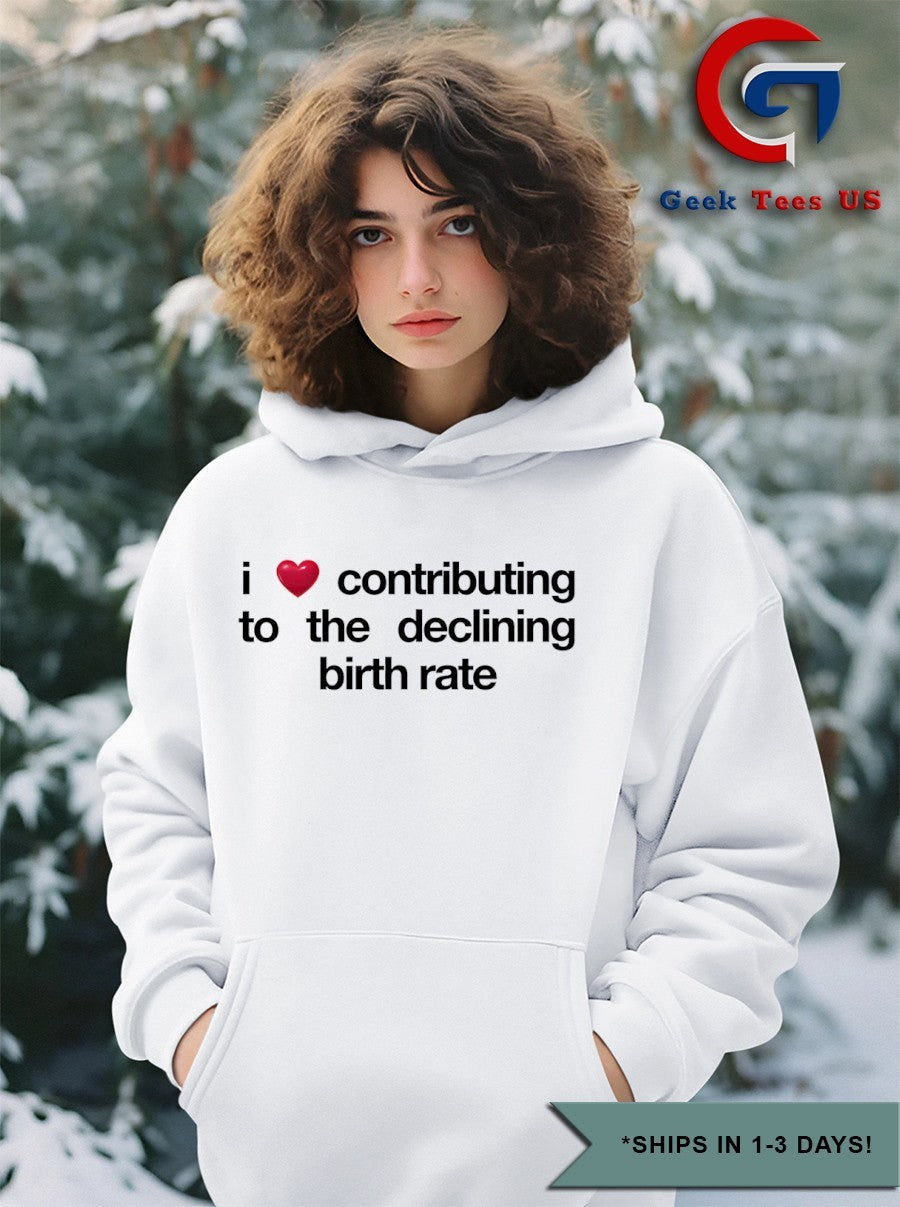 I love contributing to the declining birth rate shirt