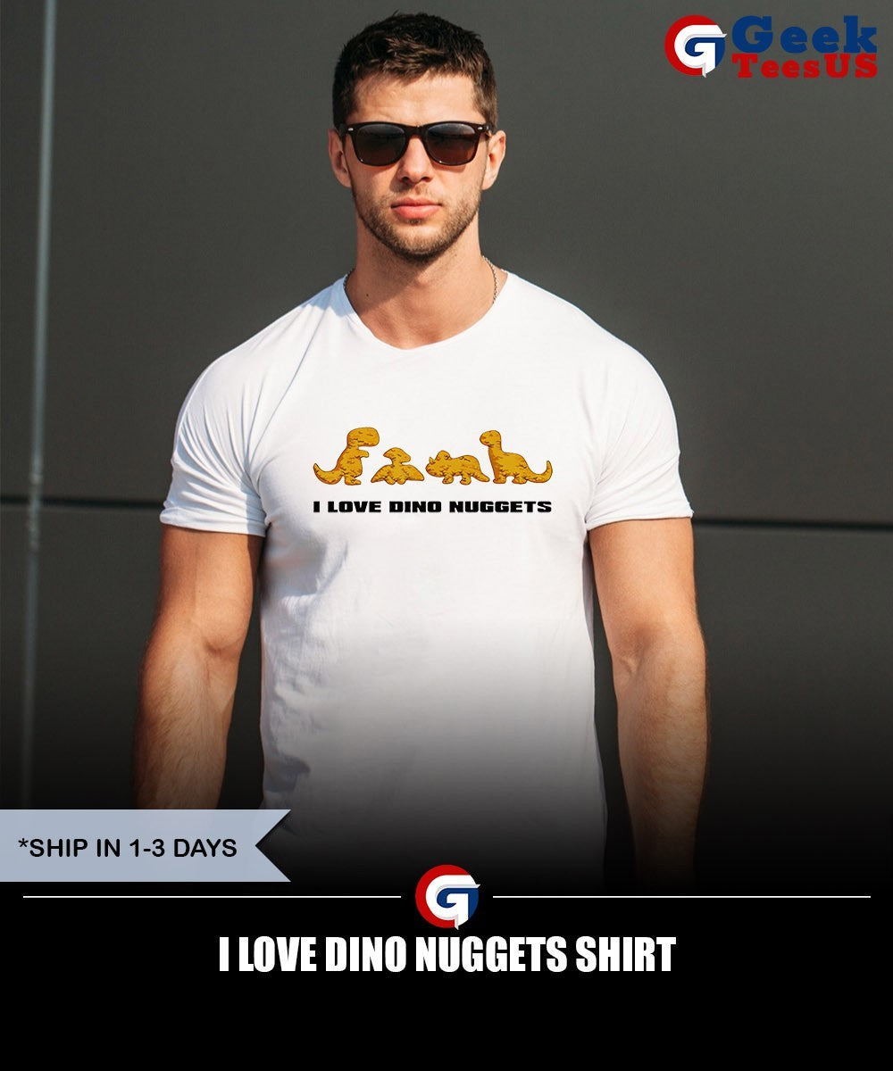 I love dino nuggets shirt