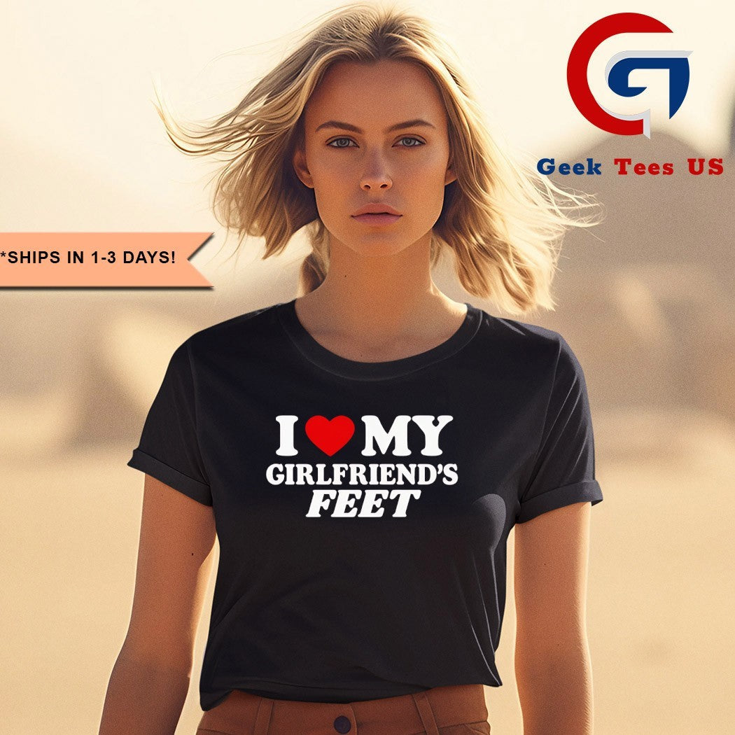 I love my girlfriends feet shirt