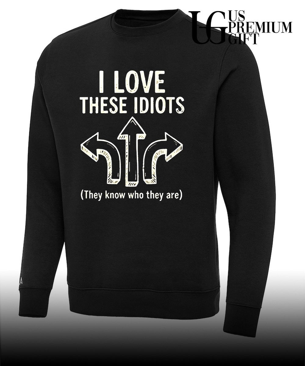 I love these idiots they know who they are shirt