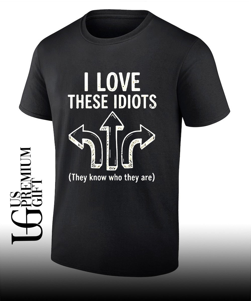 I love these idiots they know who they are shirt