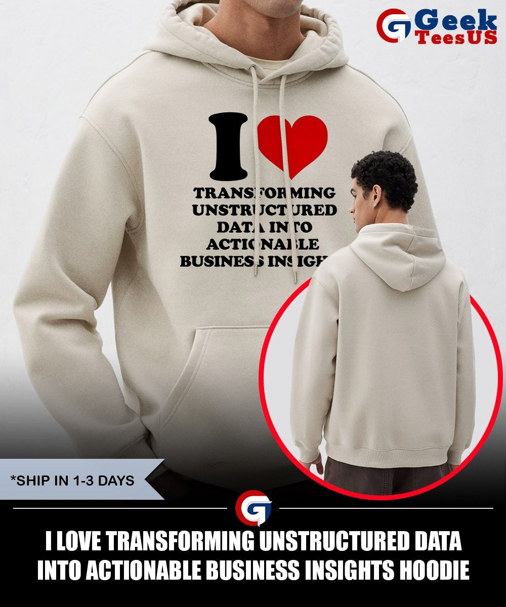 I love transforming unstructured data into actionable business insights shirt