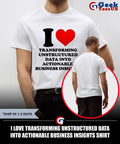 I love transforming unstructured data into actionable business insights shirt