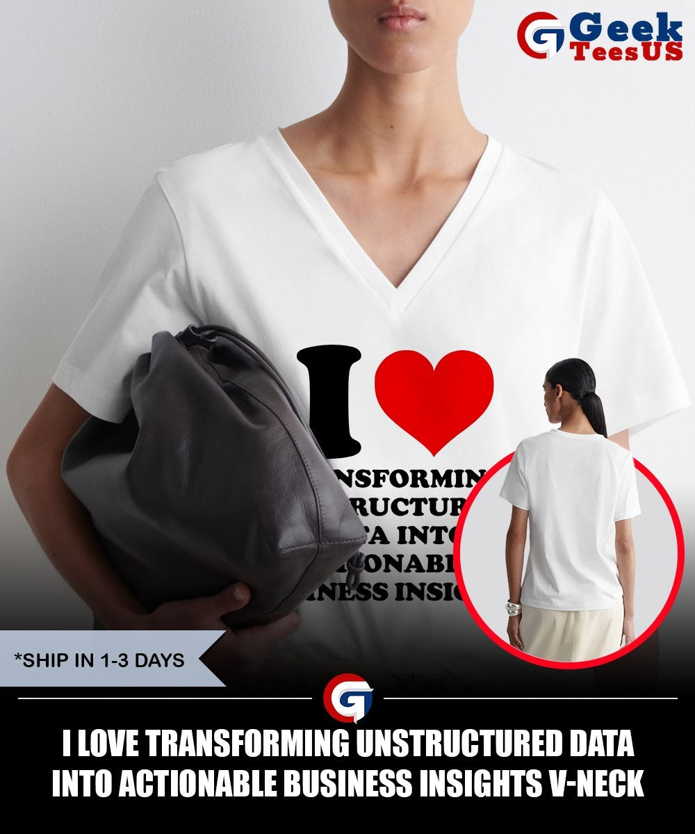 I love transforming unstructured data into actionable business insights shirt