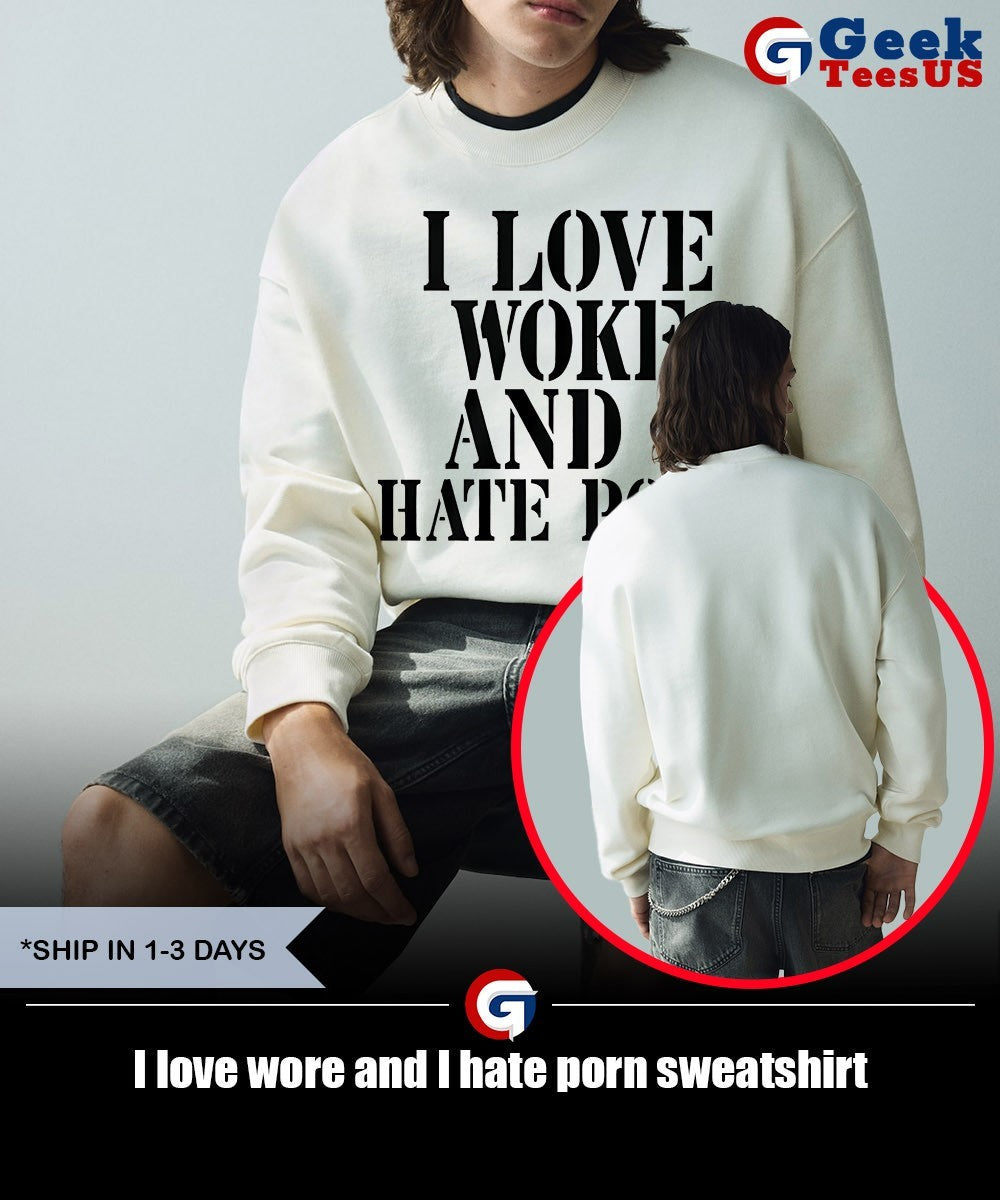 I love wore and I hate porn shirt