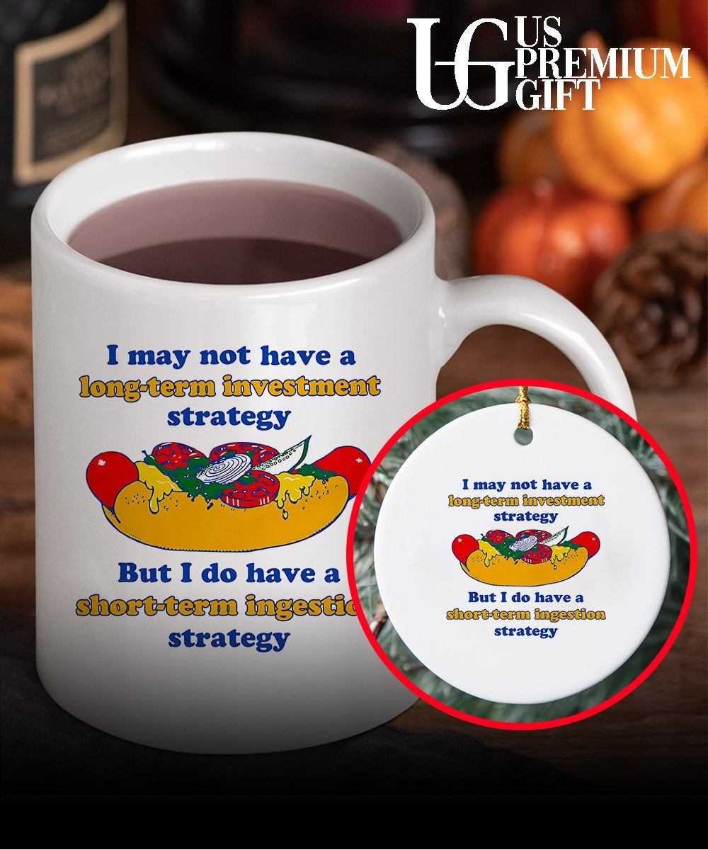 I may not have a long-term investment strategy but i do have a short-term ingestion strategy shirt