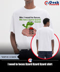 I need to focus lizard lizard lizard shirt