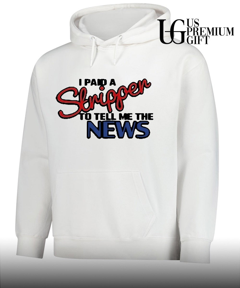 I paid a strippen to tell me the News shirt