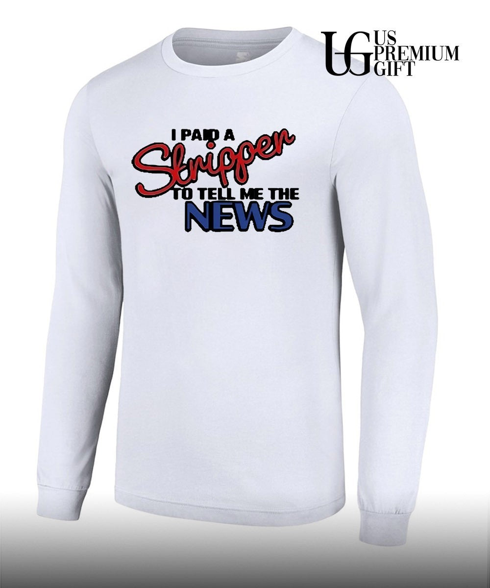 I paid a strippen to tell me the News shirt