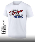 I paid a strippen to tell me the News shirt