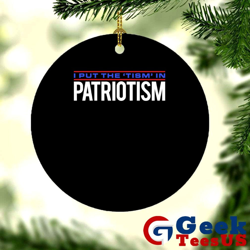 I put the tism in Patriotism shirt