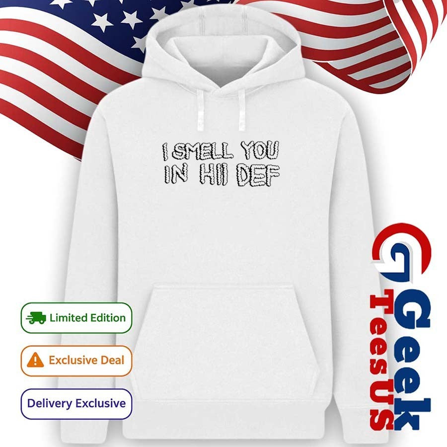 I smell you in hi def shirt