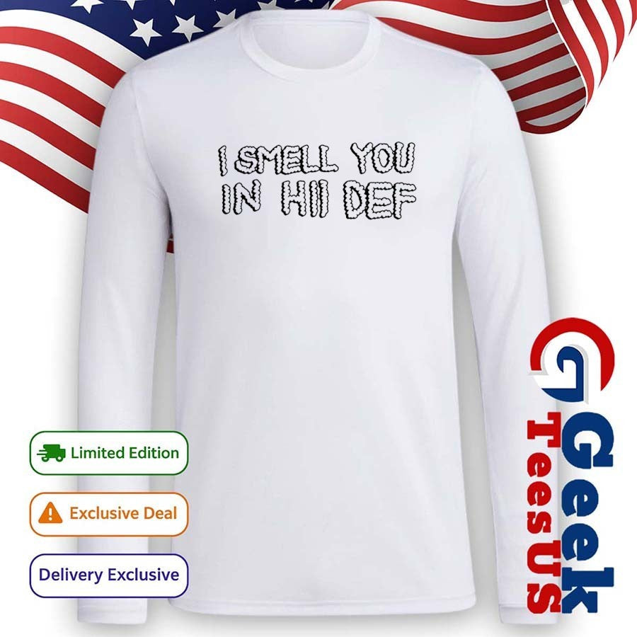 I smell you in hi def shirt