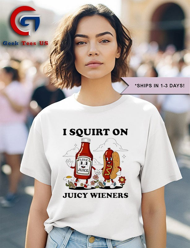 I squirt on juicy wieners love juice shirt