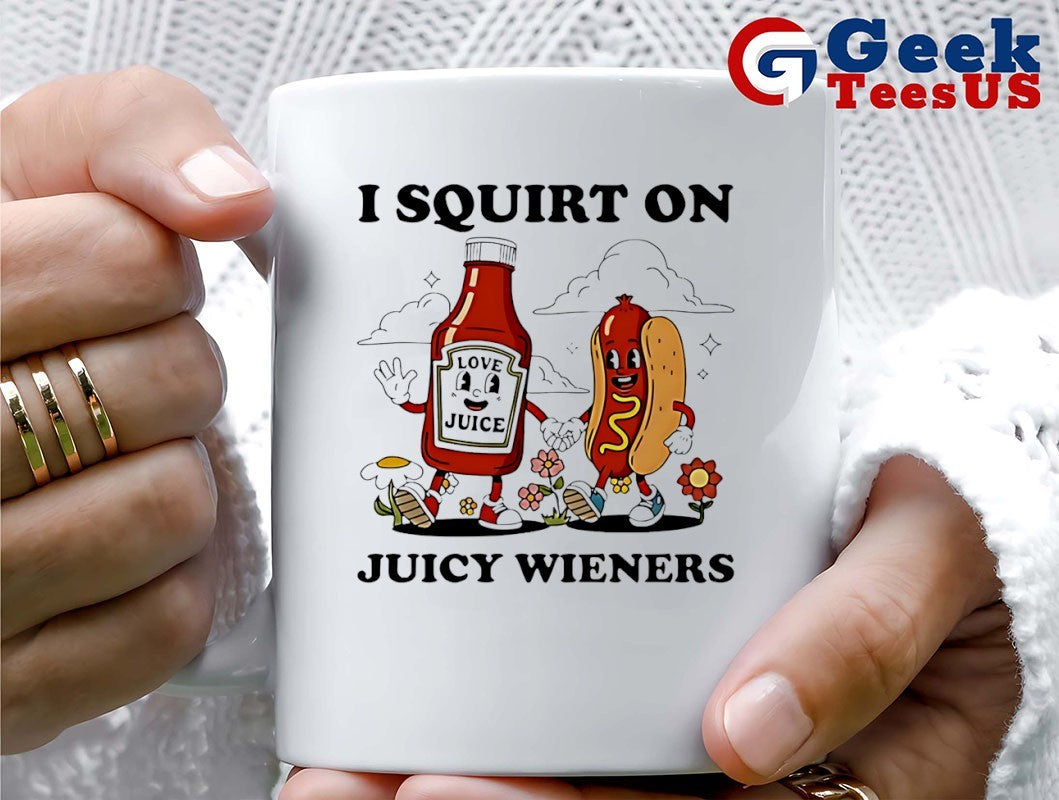 I squirt on juicy wieners love juice shirt