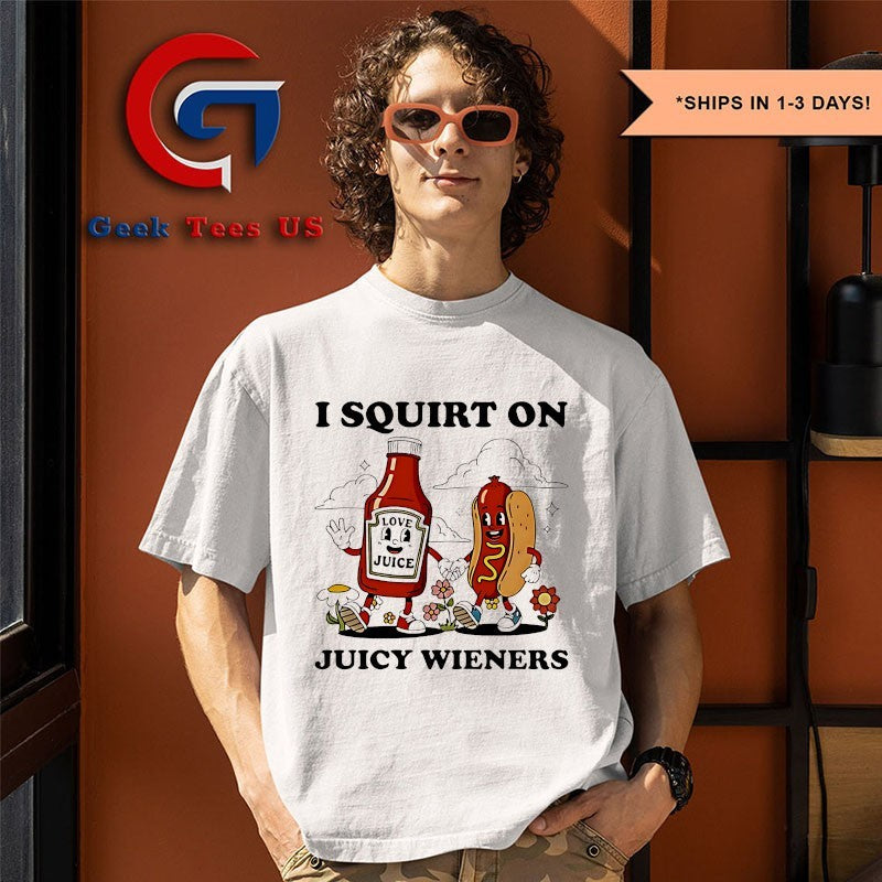 I squirt on juicy wieners love juice shirt