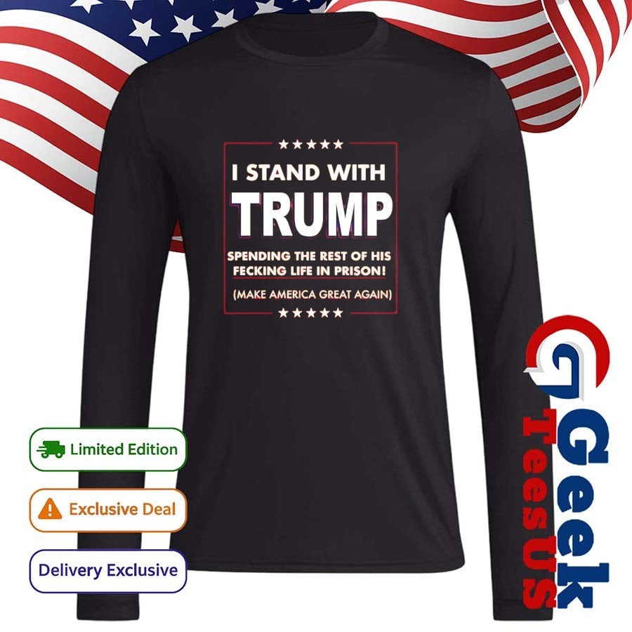 I stand with Trump spending the rest of his fecking life in prison shirt