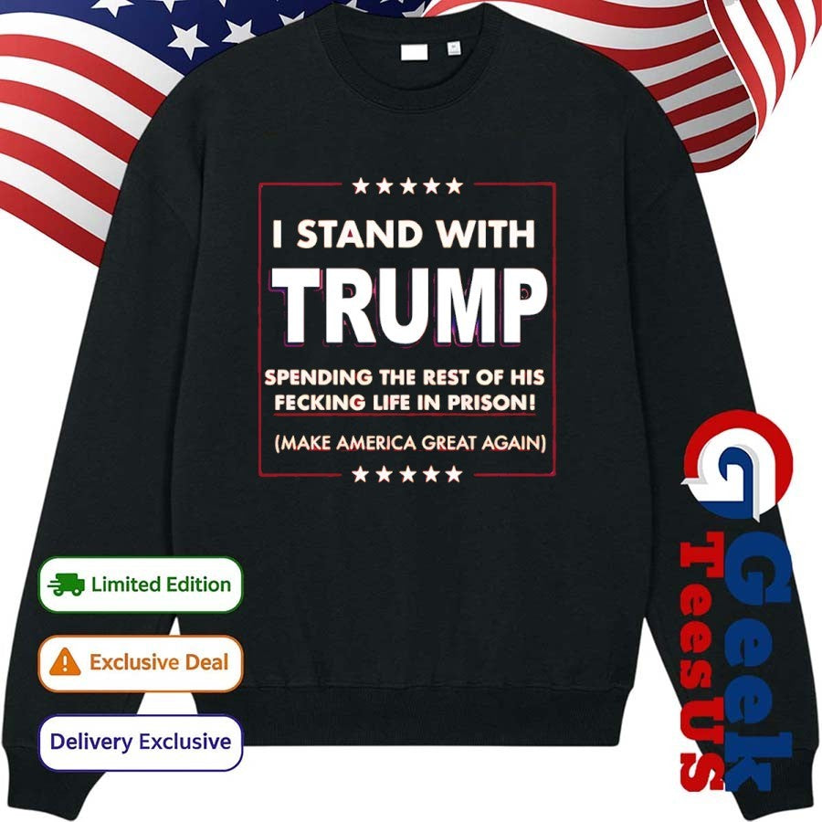 I stand with Trump spending the rest of his fecking life in prison shirt