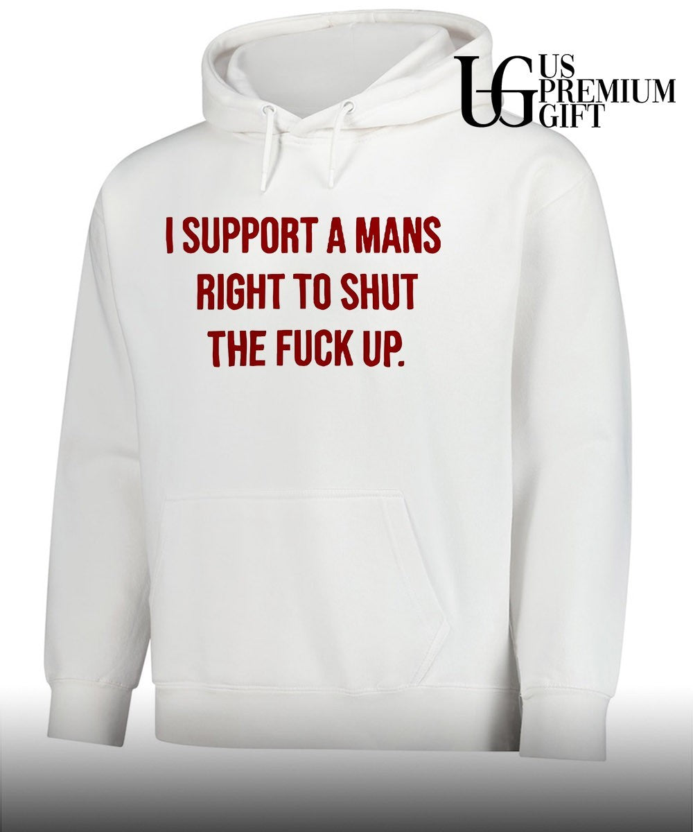 I support a mans right to shut the fuck up shirt