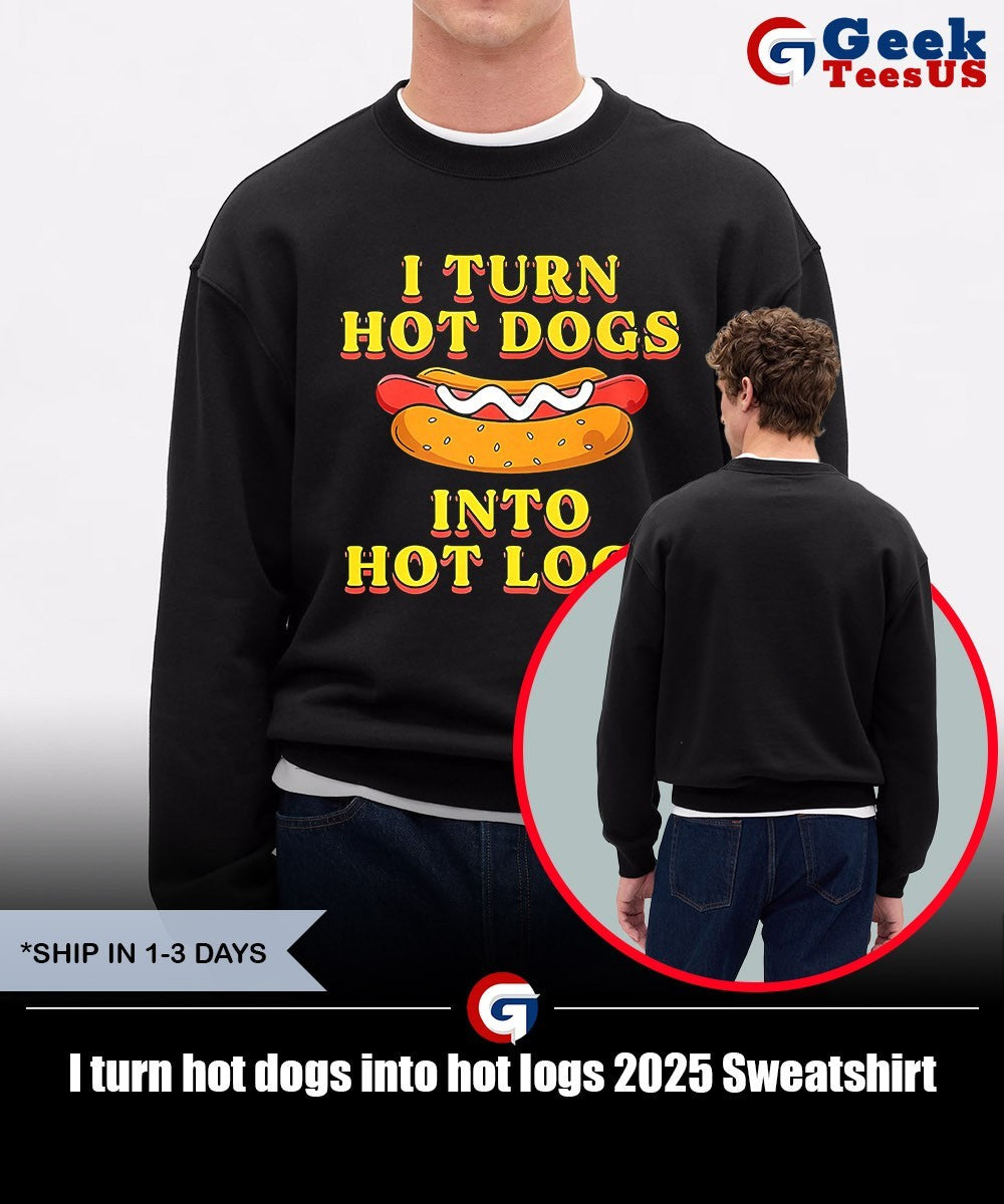I turn hot dogs into hot logs 2025 shirt
