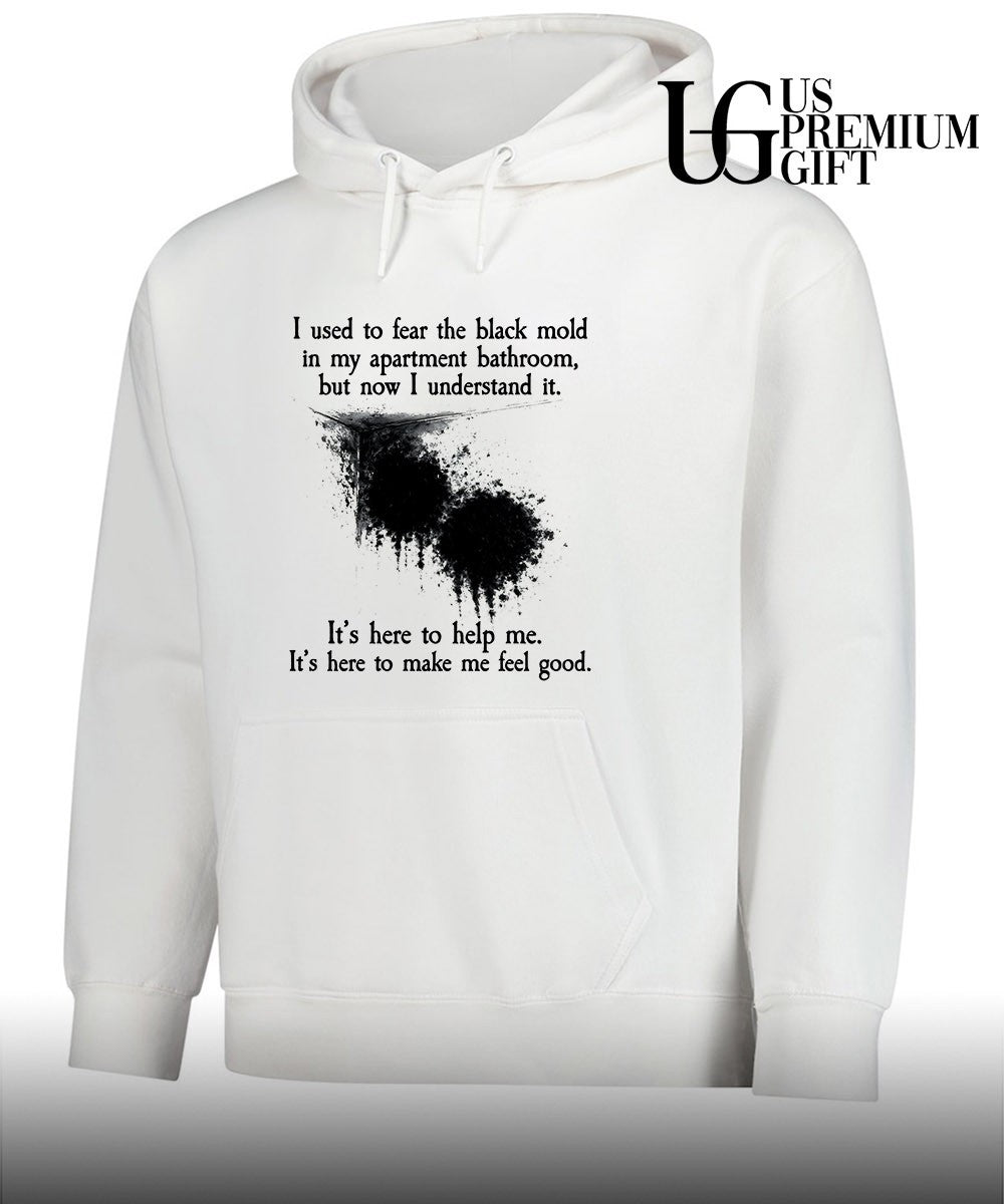 I used to fear the black mold in my apartment but now I understand it shirt