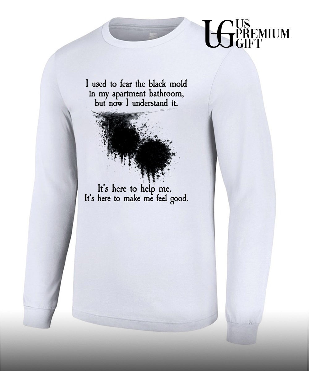 I used to fear the black mold in my apartment but now I understand it shirt