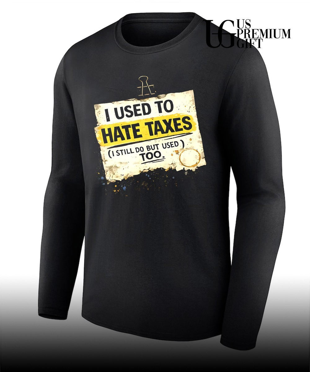 I used to hate taxes I still do but I used to too shirt