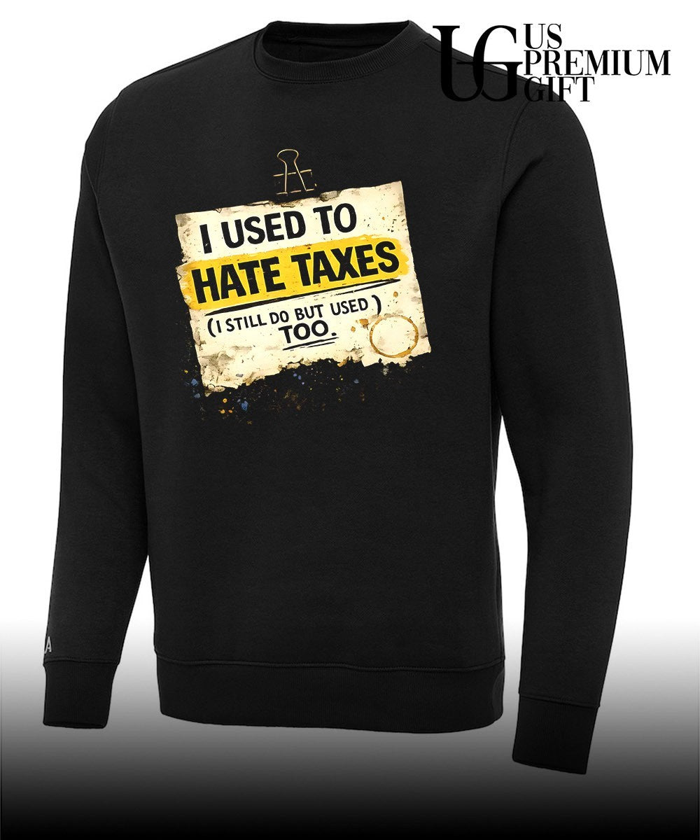 I used to hate taxes I still do but I used to too shirt