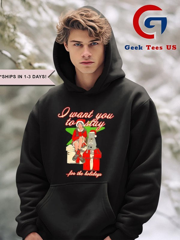 I want you to stay for the holiday Christmas shirt