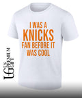 I was a Knicks Fan Before It Was Cool shirt