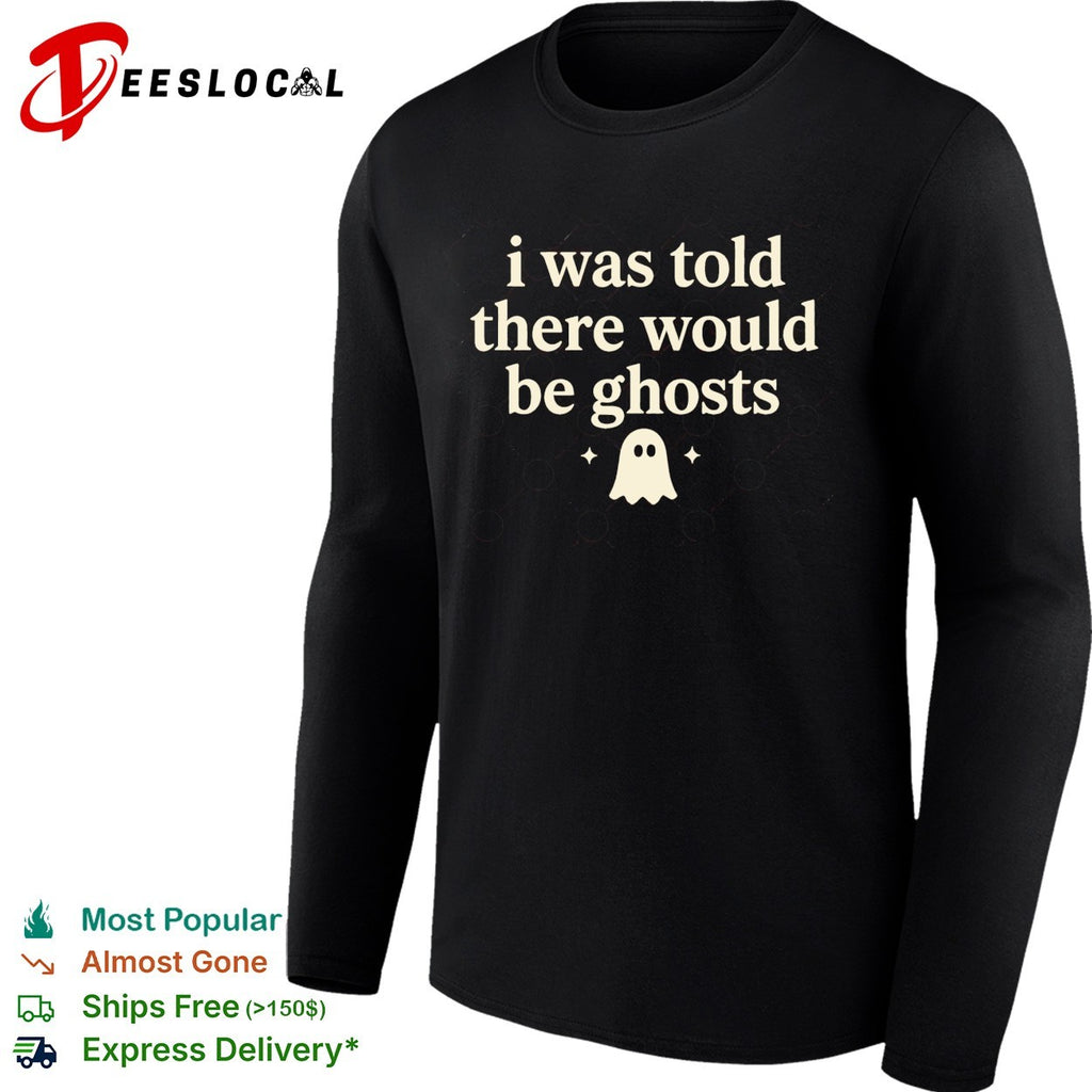I was told there would be ghosts cute ghost halloween statement quote shirt