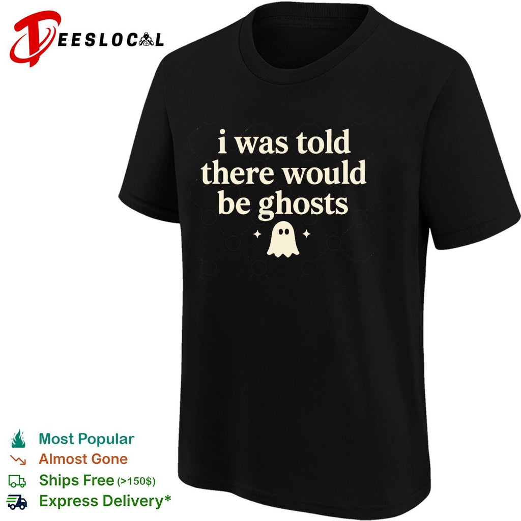 I was told there would be ghosts cute ghost halloween statement quote shirt