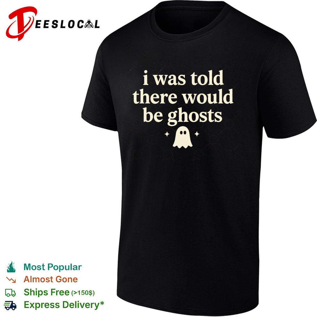 I was told there would be ghosts cute ghost halloween statement quote shirt