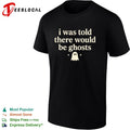 I was told there would be ghosts cute ghost halloween statement quote shirt