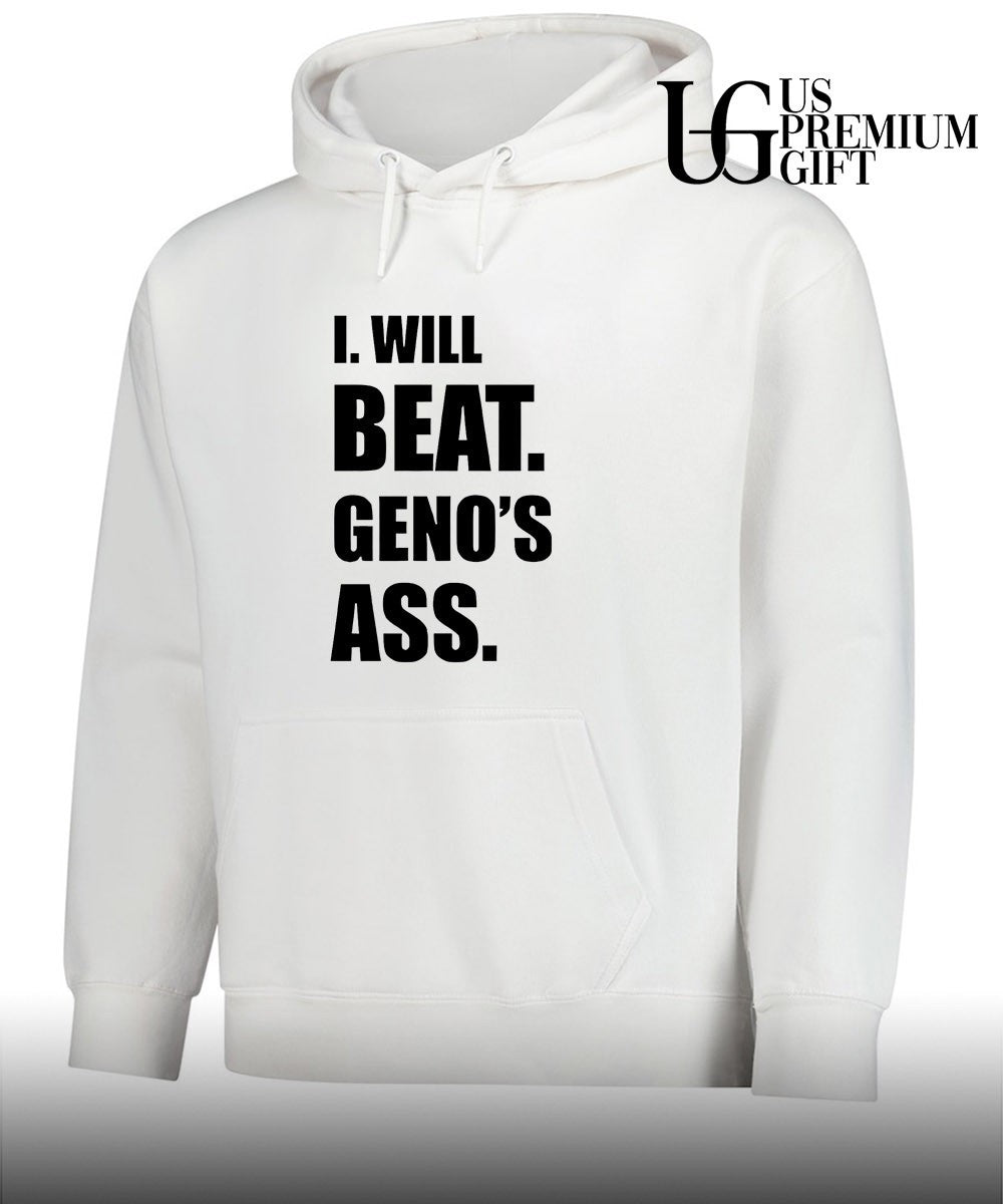 I will beat geno’s as shirt