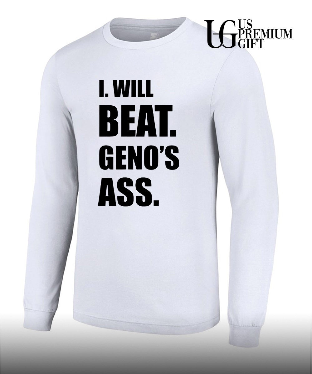 I will beat geno’s as shirt
