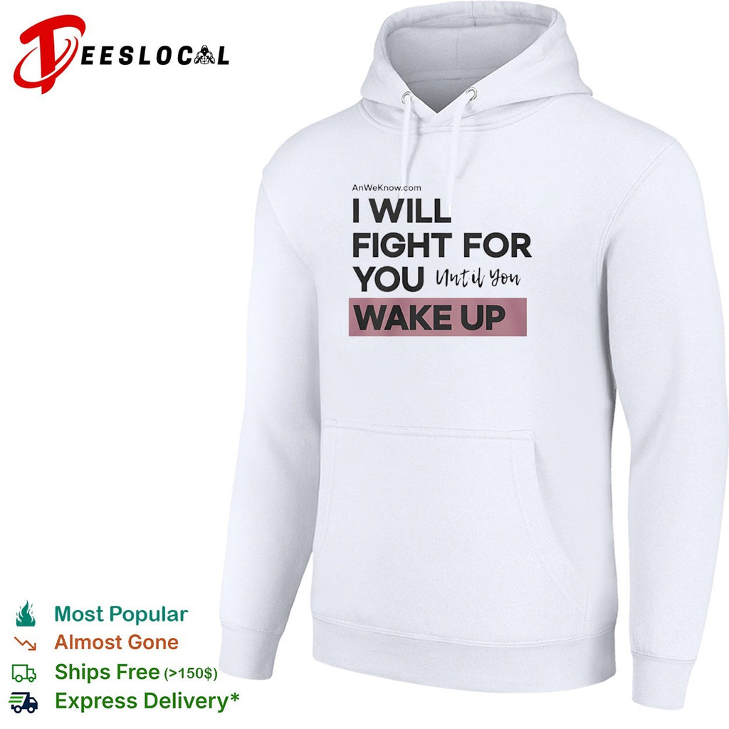 I will fight for you until you wake up shirt