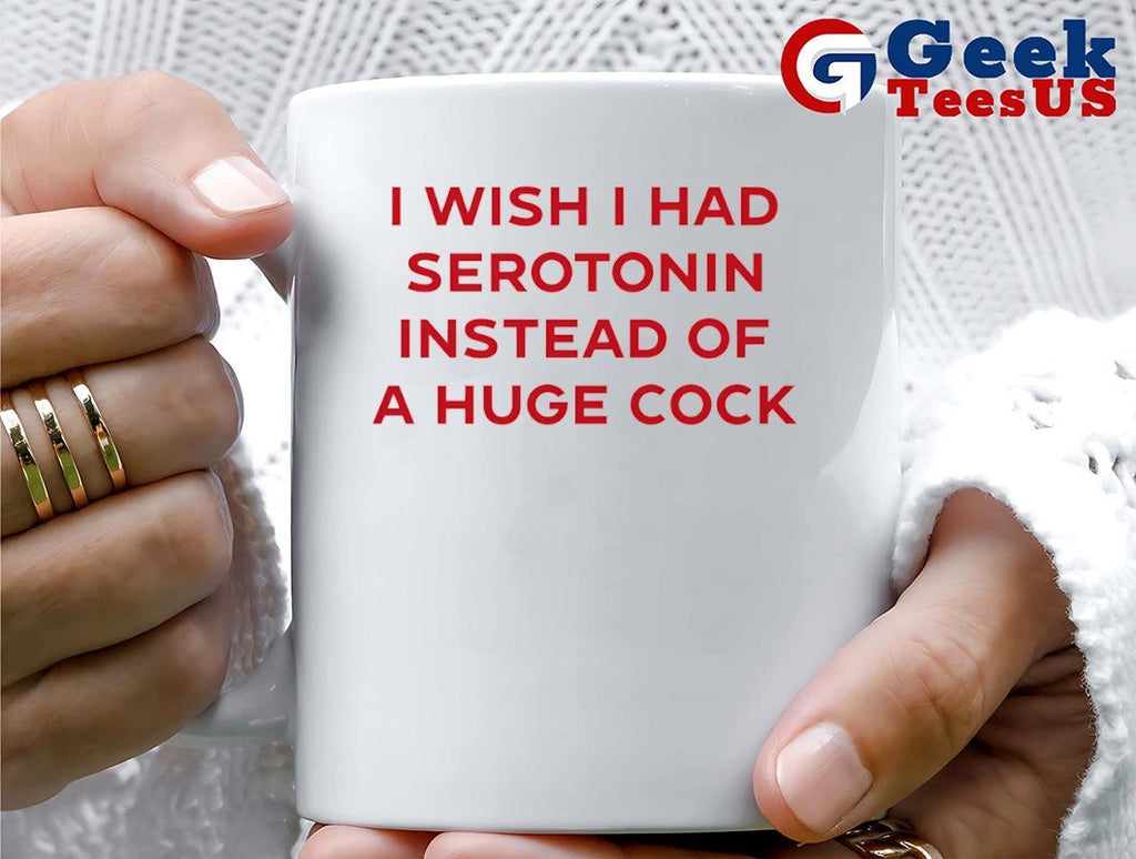 I wish I had serotonin instead of a huge cock shirt