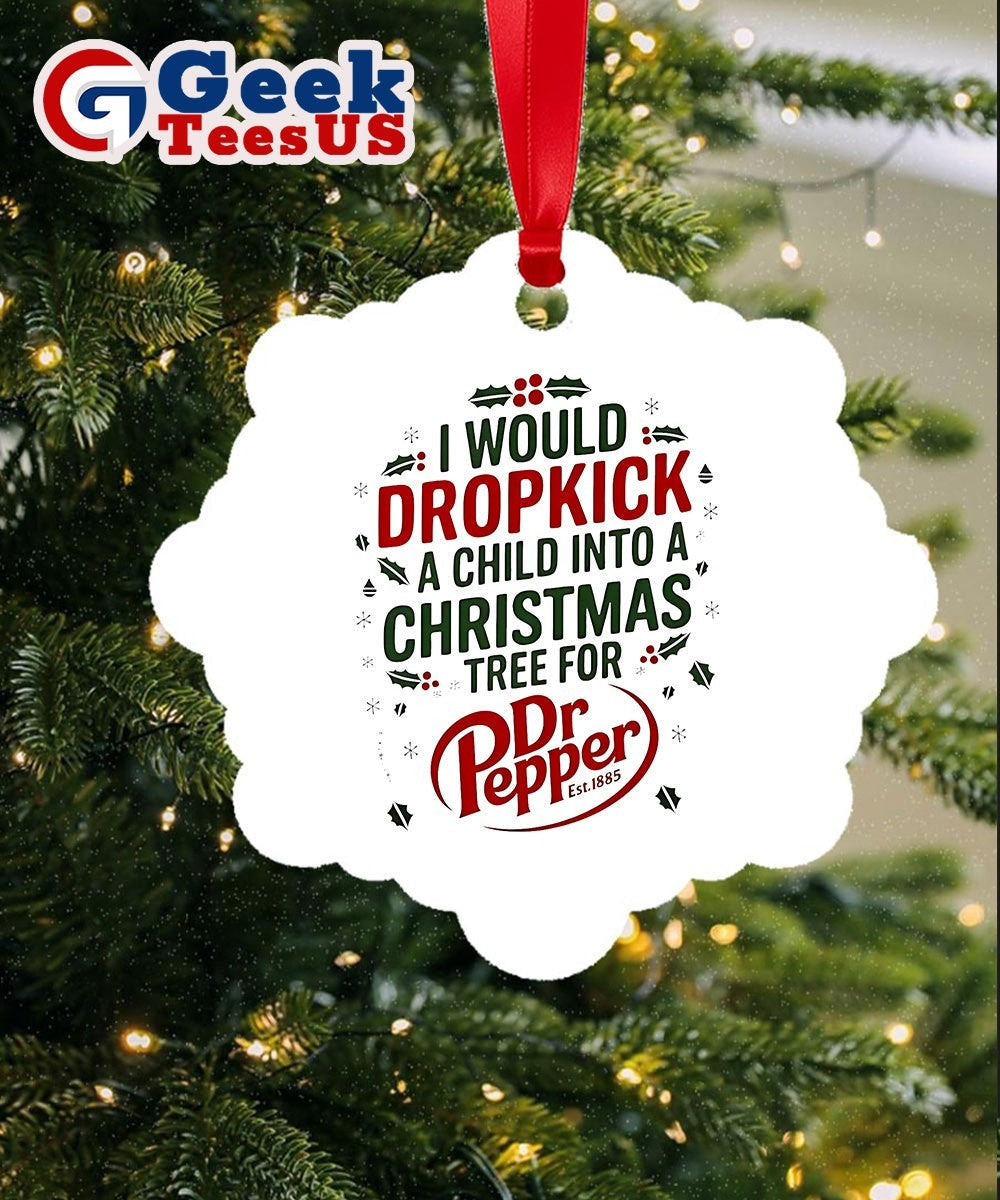 I would dropkick a child into Xmas tree for Dr Pepper 2025 logo Ornament